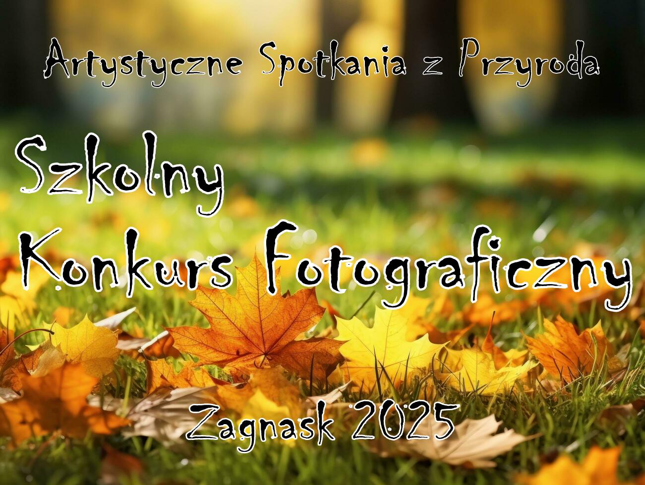SZKOLNY KONKURS FOTOGRAFICZNY - ARTYSTYCZNE SPOTKANIA Z PRZYRODĄ ZAGNAŃSK 2025 &quot;KOLORY JESIENI&quot;